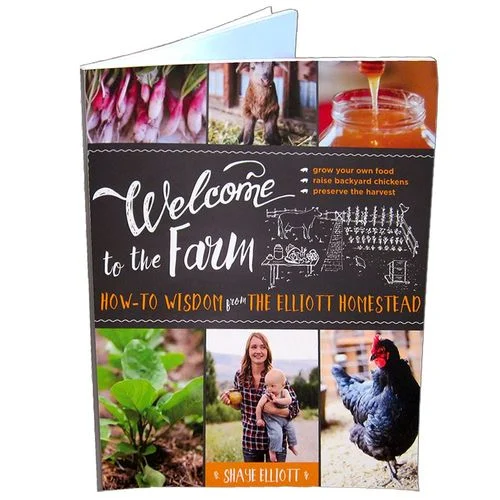 Welcome to the Farm: How-to Wisdom from The Elliott Homestead
